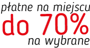 Płatne na miejscu do 70% na wybrane